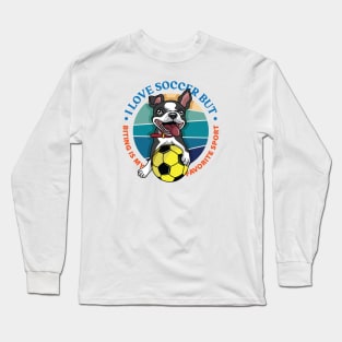 Boston Terrier - Biting is my favorite sport Long Sleeve T-Shirt